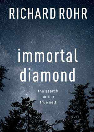 Immortal Diamond – The Search For Our True Self de Richard Rohr