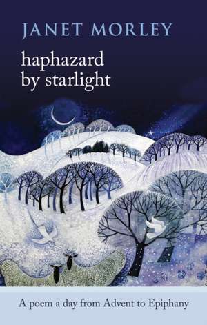 Haphazard by Starlight – A Poem A Day From Advent To Epiphany de Janet Morley