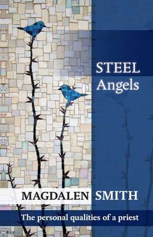 Steel Angels – The Personal Qualities Of A Priest de Magdalen Smith