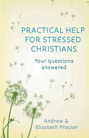 Practical Help for Stressed Christians de Andrew Procter