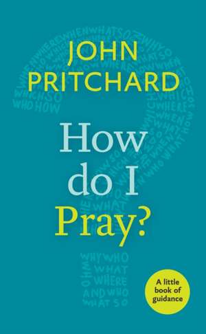 How Do I Pray? de John Pritchard