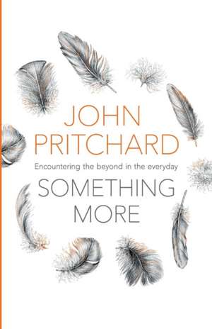 Something More – Encountering The Beyond In The Everyday de John Pritchard