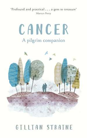 Cancer: A Pilgrim Companion de Gillian Straine