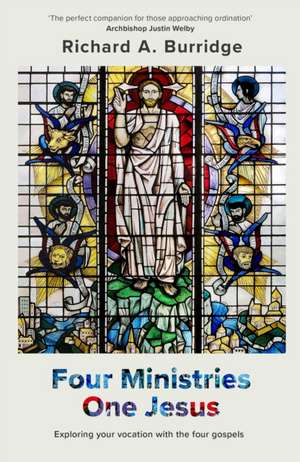 Four Ministries, One Jesus – Exploring Your Vocation With The Four Gospels de Richard A. Burridge