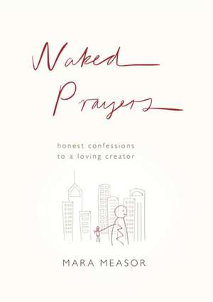 Naked Prayers – Honest Confessions to a Loving God de Mara Measor