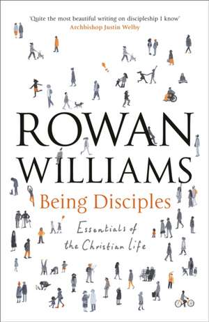 Being Disciples – Essentials Of The Christian Life de Rowan Williams