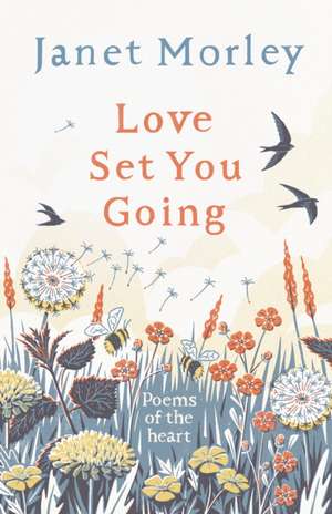 Love Set You Going – Poems of the Heart de Janet Morley