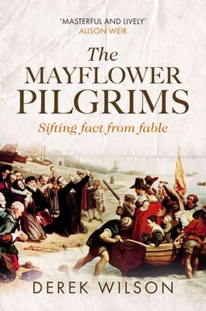 The Mayflower Pilgrims – Sifting Fact from Fable de Derek Wilson