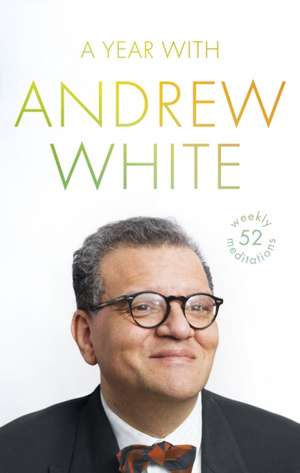 A Year with Andrew White – 52 Weekly Meditations de Andrew White