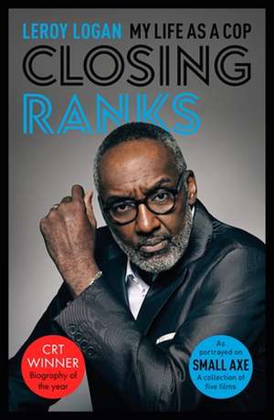 Closing Ranks: My Life as a Cop: As Portrayed on SMALL AXE, A Collection of Five Films de Leroy Logan