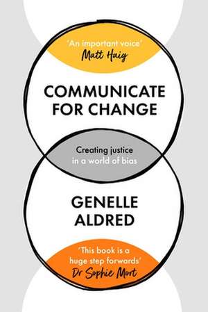 Communicate for Change – Creating Justice in a World of Bias de Genelle Aldred