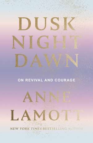 Dusk Night Dawn de Anne Lamott