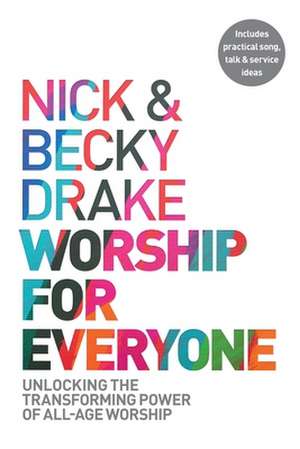 Worship For Everyone – Unlocking the Transforming Power of All–Age Worship de Nick Drake