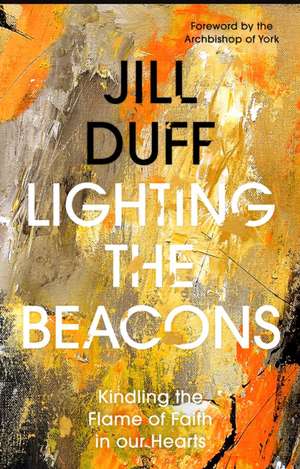 Lighting the Beacons – Kindling the Flame of Faith in our Hearts de Jill Duff