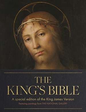 The King`s Bible – A Special Edition of the Authorized King James Version of the Bible, featuring paintings from the National Gallery de The National Ga .