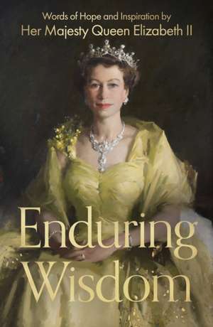 Enduring Wisdom – Words of Hope and Inspiration by Her Majesty Queen Elizabeth II de Elizabeth Windsor