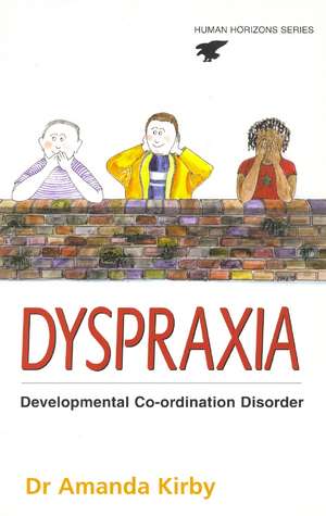 Dyspraxia: Developmental Co-Ordination Disorder de Amanda Kirby, Dr.