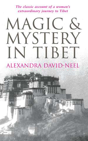 Magic and Mystery in Tibet de Alexandra David-Neel