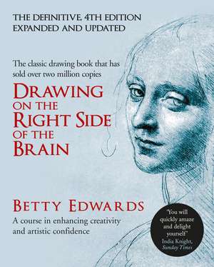 Drawing on the Right Side of the Brain: A Course in Enhancing Creativity and Artistic Confidence: definitive 4th edition de Betty Edwards