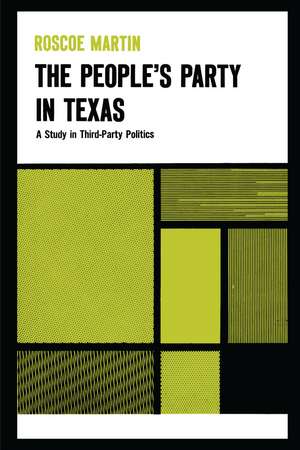 The People’s Party in Texas: A Study in Third Party Politics de Roscoe Martin