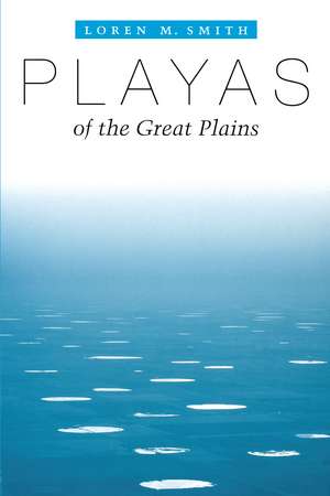 Playas of the Great Plains de Loren M. Smith