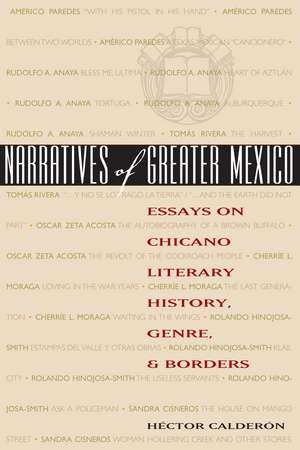 Narratives of Greater Mexico: Essays on Chicano Literary History, Genre, and Borders de Héctor Calderón