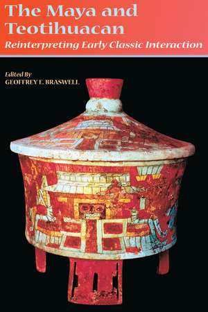 The Maya and Teotihuacan: Reinterpreting Early Classic Interaction de Geoffrey E. Braswell