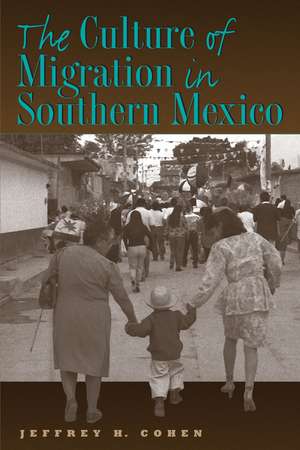 The Culture of Migration in Southern Mexico de Jeffrey H. Cohen