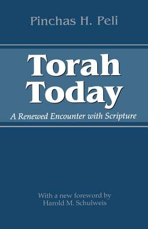 Torah Today: A Renewed Encounter with Scripture de Pinchas H. Peli