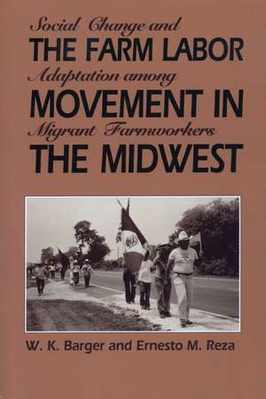 The Farm Labor Movement in the Midwest: Social Change and Adaptation among Migrant Farmworkers de W. K. Barger