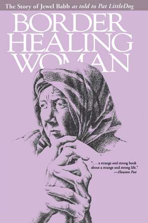 Border Healing Woman: The Story of Jewel Babb as told to Pat LittleDog (second edition) de Jewel Babb