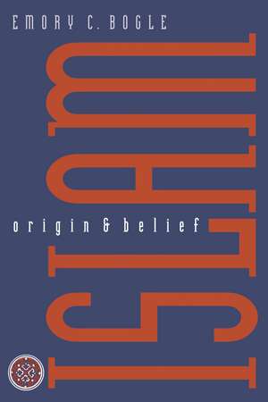 Islam: Origin and Belief de Emory C. Bogle