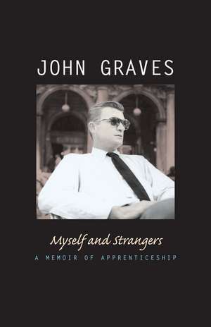 Myself and Strangers: A Memoir of Apprenticeship de John Graves