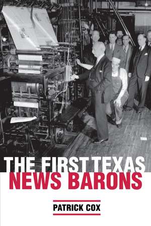 The First Texas News Barons de Patrick L. Cox