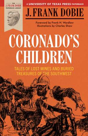 Coronado's Children: Tales of Lost Mines and Buried Treasures of the Southwest de J. Frank Dobie