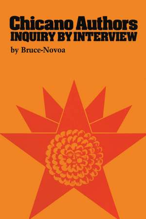 Chicano Authors: Inquiry by Interview de Bruce-Novoa