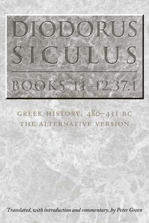 Diodorus Siculus, Books 11-12.37.1: Greek History, 480-431 BC—the Alternative Version de Peter Green