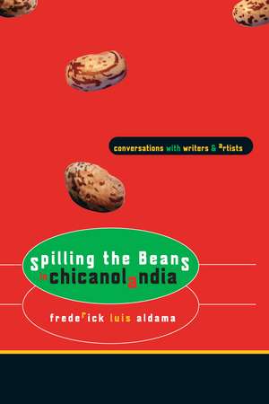 Spilling the Beans in Chicanolandia: Conversations with Writers and Artists de Frederick Luis Aldama