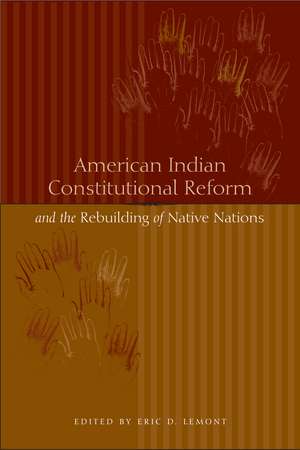 American Indian Constitutional Reform and the Rebuilding of Native Nations de Eric D. Lemont