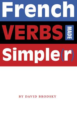 French Verbs Made Simple(r) de David Brodsky