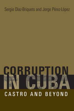 Corruption in Cuba: Castro and Beyond de Sergio Díaz-Briquets