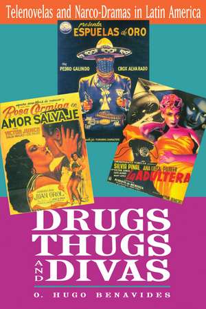 Drugs, Thugs, and Divas: Telenovelas and Narco-Dramas in Latin America de O. Hugo Benavides