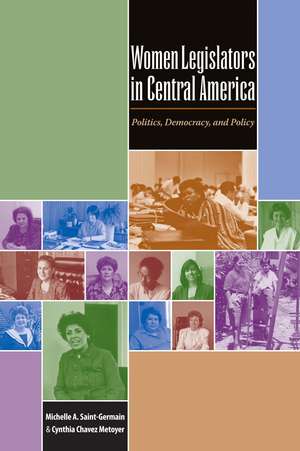 Women Legislators in Central America: Politics, Democracy, and Policy de Michelle A. Saint-Germain