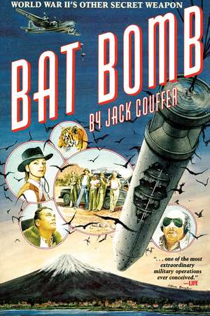 Bat Bomb: World War II's Other Secret Weapon de Jack Couffer