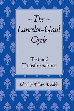 The Lancelot-Grail Cycle: Text and Transformations de William W. Kibler