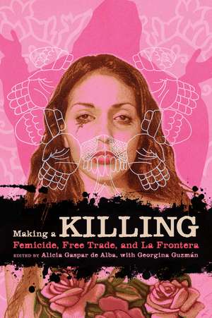 Making a Killing: Femicide, Free Trade, and La Frontera de Alicia Gaspar de Alba