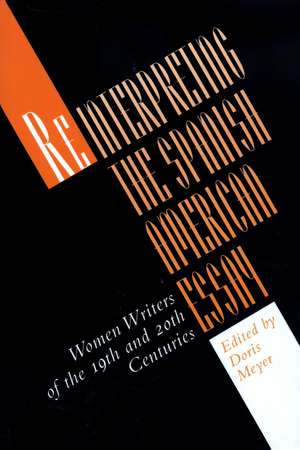 Reinterpreting the Spanish American Essay: Women Writers of the 19th and 20th Centuries de Doris Meyer