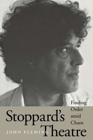 Stoppard's Theatre: Finding Order amid Chaos de John Fleming