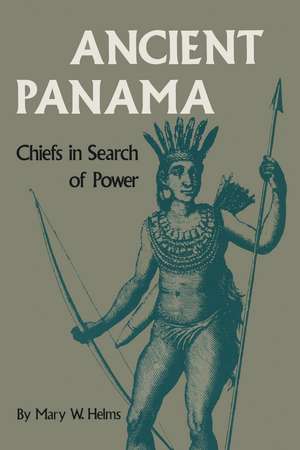 Ancient Panama: Chiefs in Search of Power de Mary W. Helms