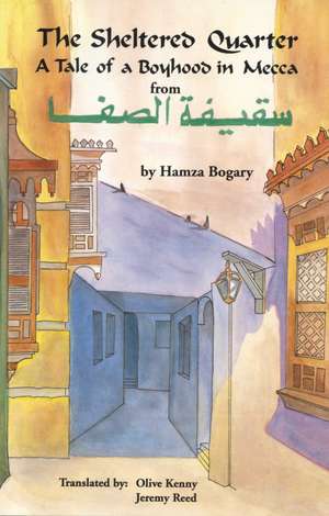 The Sheltered Quarter: A Tale of a Boyhood in Mecca de Hamza Bogary